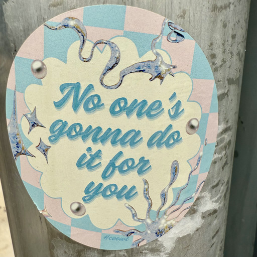 No one's gonna do it for you